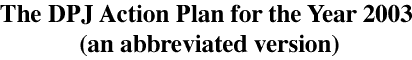 The DPJ Action Plan for the Year 2003